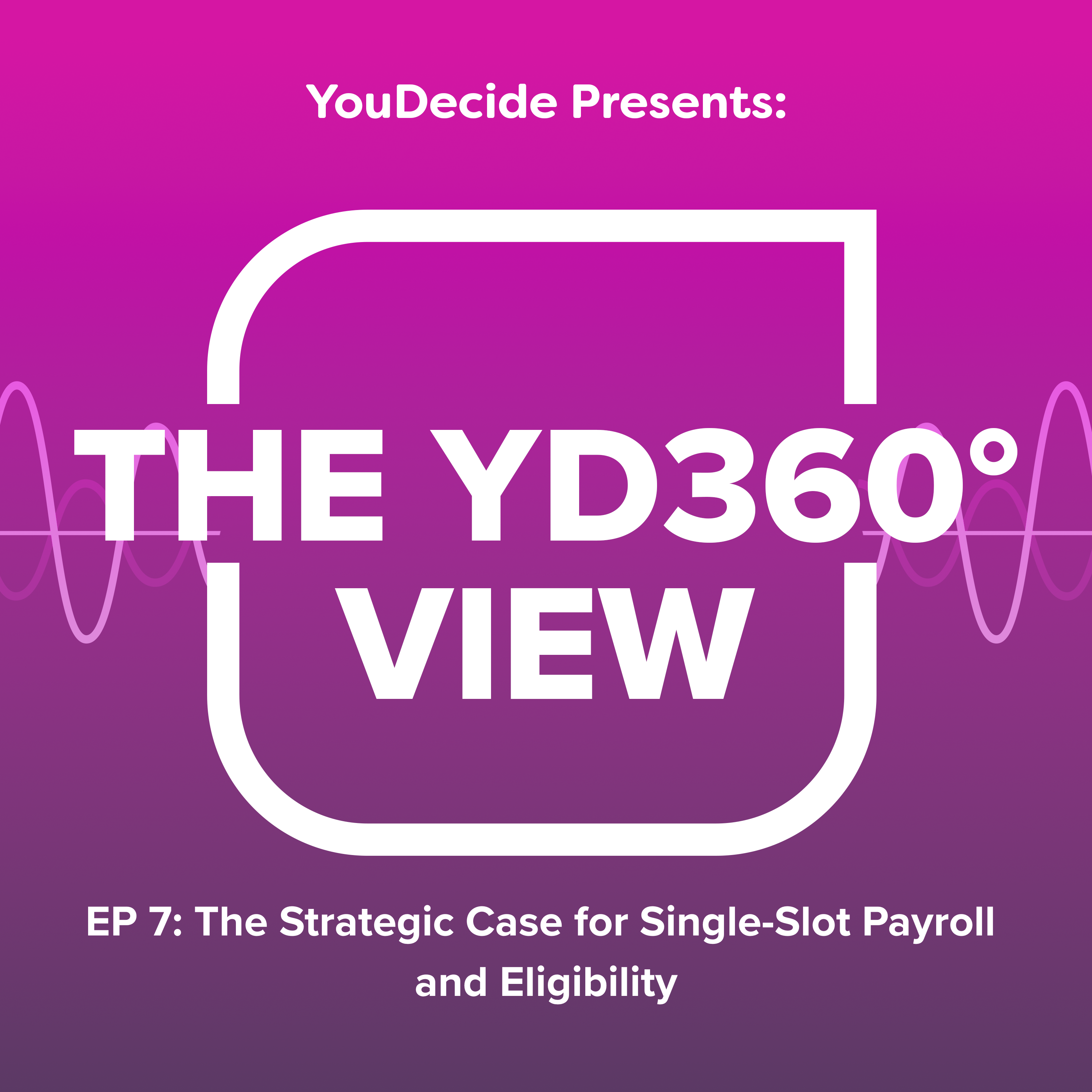 Episode 7 - The Strategic Case for Single-Slot Payroll and Eligibility